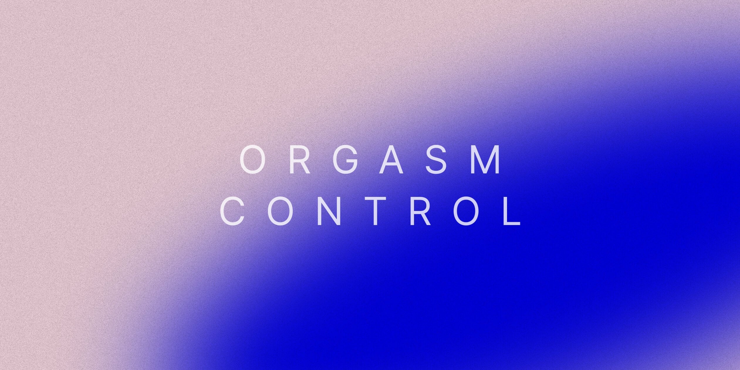 Orgasm Control What It Is, How To Do It, Why To Try It %%sep%% %%sitename%% pic