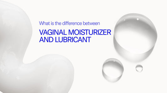 What Is The Difference Between Vaginal Moisturizer and Lubricant?
