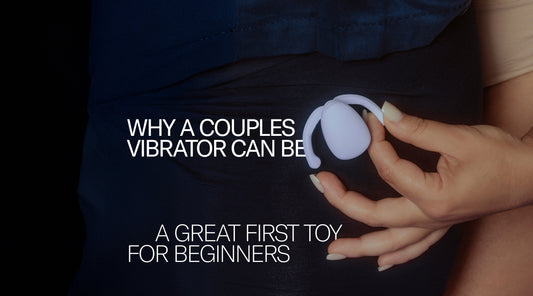 Why A Couples Vibrator Can Be A Great First Toy for Beginners