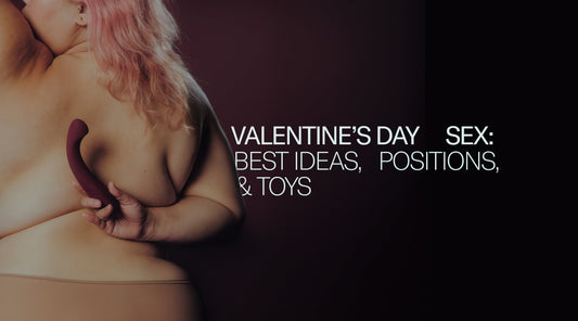 Valentine's Day Sex: Best Ideas, Positions, & Toys | Dame Dame Products Valentine's Day Sex: Best Ideas, Positions, & Toys | Dame Dame Products