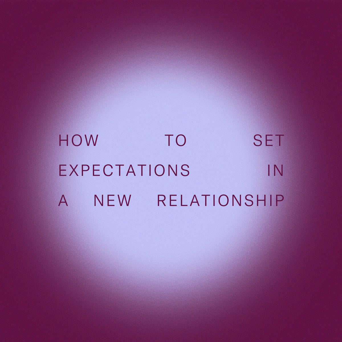 How to Set Expectations in New Relationships – Dame Products