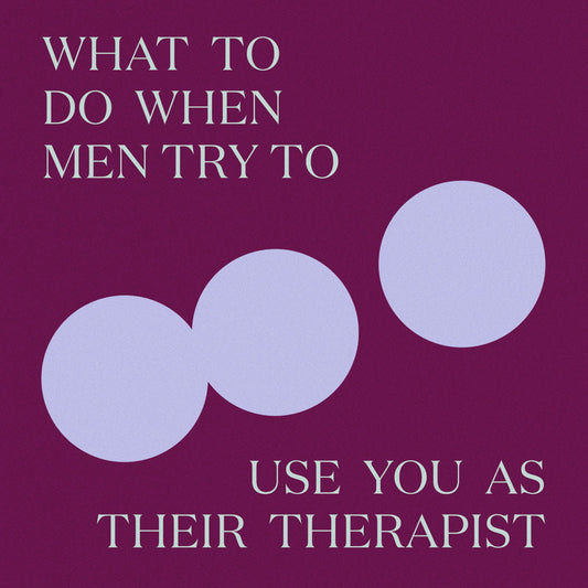Man-Spilling: When Men Try to Use You as Their Therapist