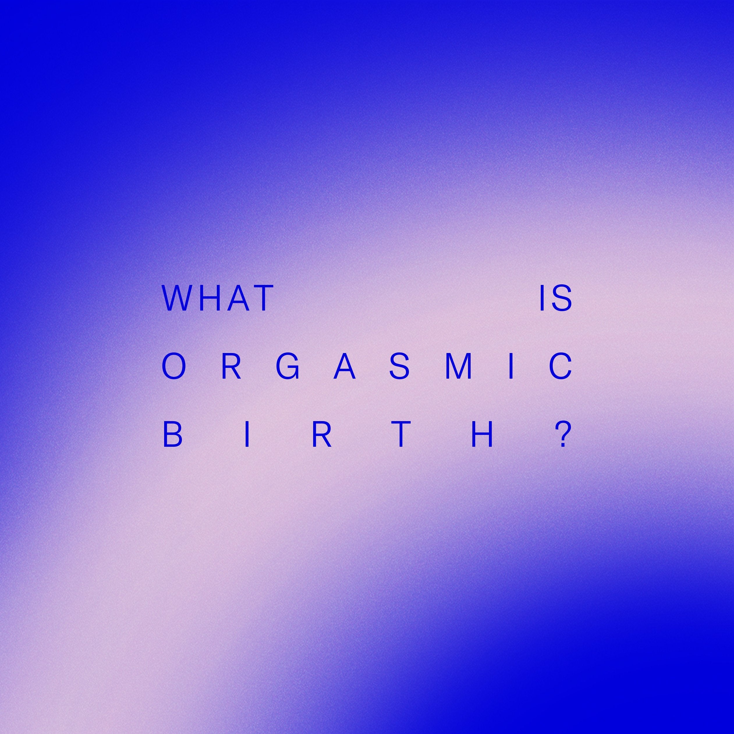 What Is Orgasmic Birth – Dame Products