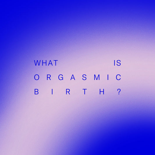 What is Orgasmic Birth?