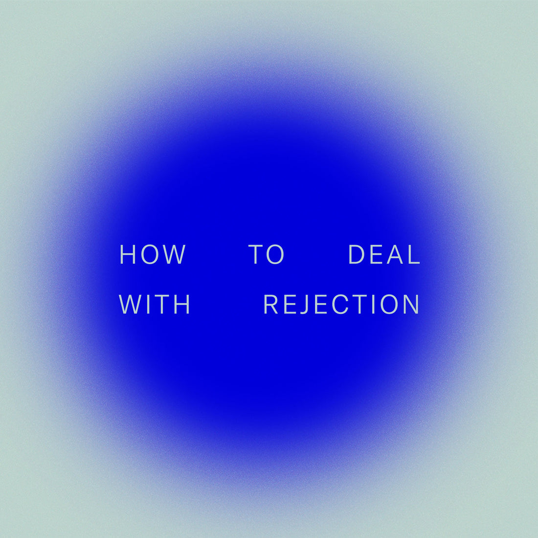 Image shows text reading "how to deal with rejection" centered in a blue orb against a jade background
