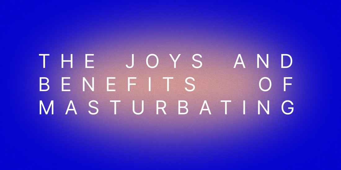 The Joys And Benefits Of Masturbating