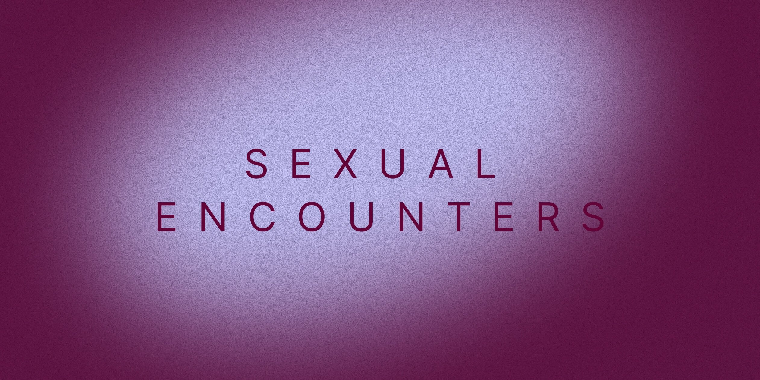 Sexual Encounters: How Do You Define Them, Which Are Most Common?